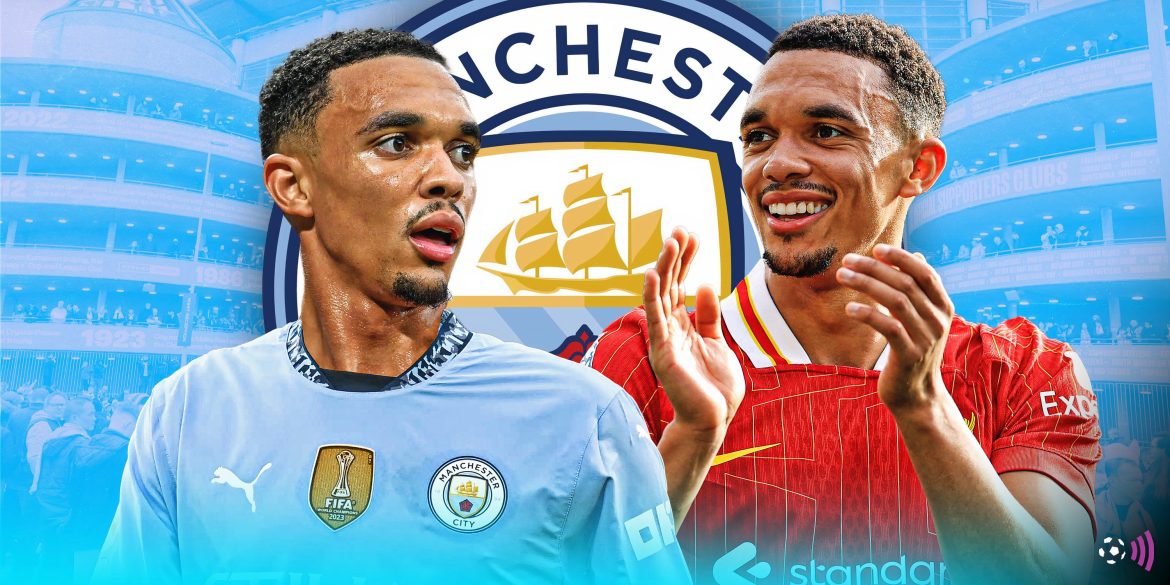 Their answer to Trent: Man City attempting to re-sign "titanic" £50m star